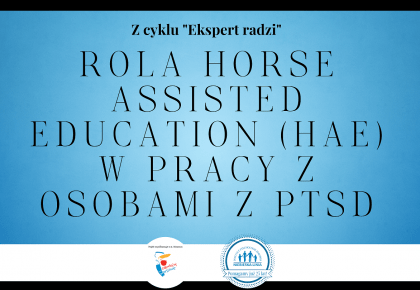 Rola Horse Assisted Education (HAE) w pracy z osobami z PTSD