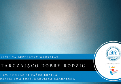 Zaproszenie na bezpłatne zajęcia doskonalące umiejętności wychowawcze "Wystarczająco dobry Rodzic"