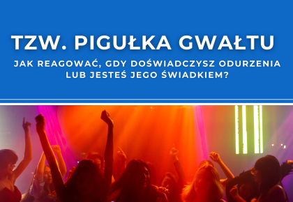 PODCAST || Tzw. pigułka gwałtu – jak reagować, gdy doświadczysz odurzenia lub jesteś jego świadkiem?